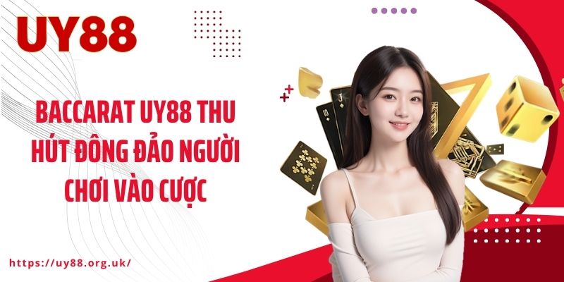 Baccarat UY88 thu hút đông đảo người chơi vào cược