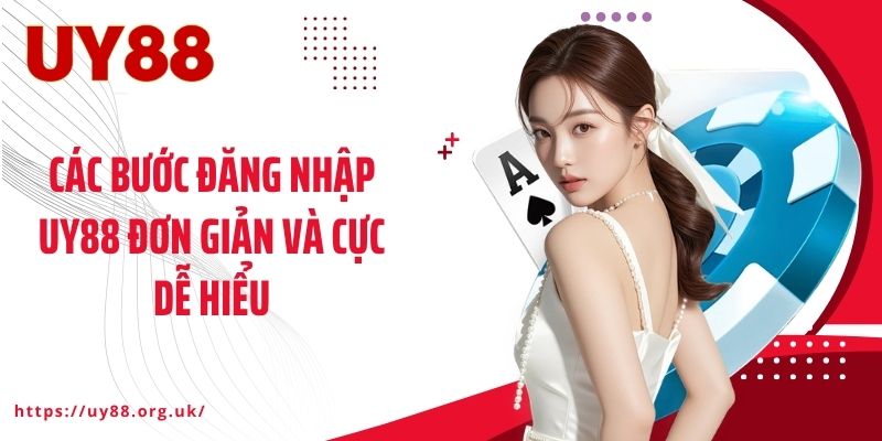 Các bước đăng nhập UY88 đơn giản và cực dễ hiểu