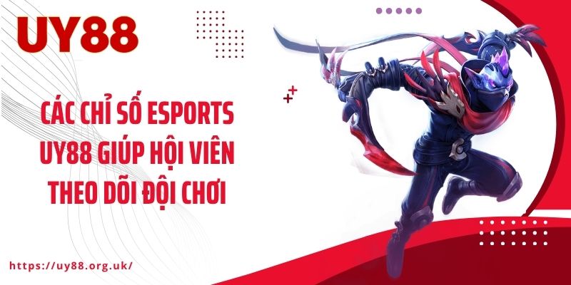 Các chỉ số Esports UY88 giúp hội viên theo dõi đội chơi