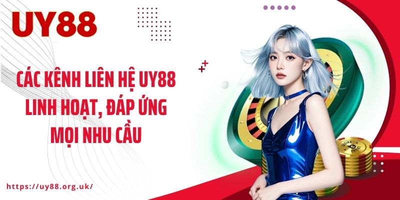 Các kênh liên hệ UY88 linh hoạt, đáp ứng mọi nhu cầu