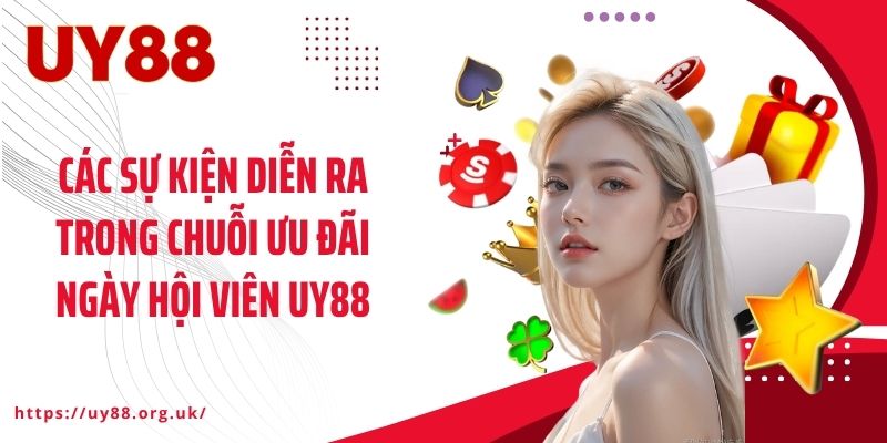 Các sự kiện diễn ra trong chuỗi ưu đãi ngày hội viên UY88