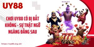 Chơi UY88 Có Bị Bắt Không - Sự Thật Ngỡ Ngàng Đằng Sau