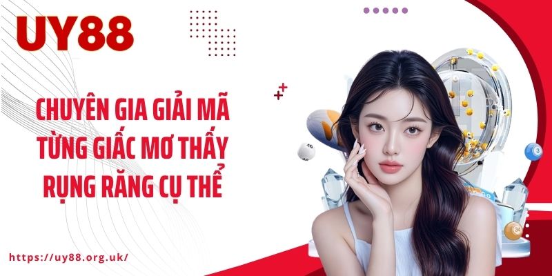 Chuyên gia giải mã từng giấc mơ thấy rụng răng cụ thể