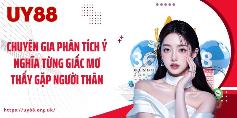 Chuyên gia phân tích ý nghĩa từng giấc mơ thấy gặp người thân