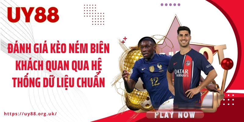 Đánh giá kèo ném biên khách quan qua hệ thống dữ liệu chuẩn