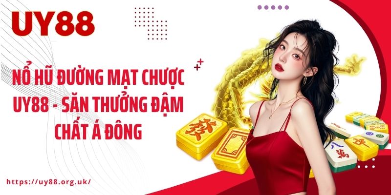 Nổ Hũ Đường Mạt Chược UY88 - Săn Thưởng Đậm Chất Á Đông
