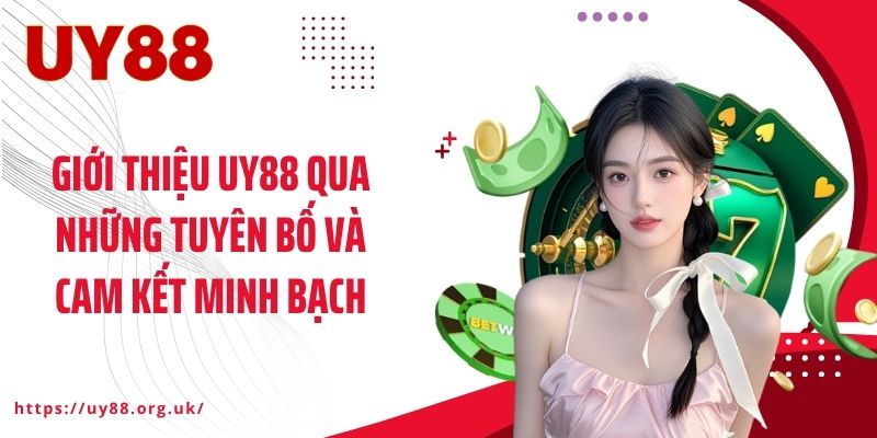 Giới thiệu UY88 qua những tuyên bố và cam kết minh bạch