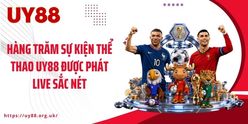 Hàng trăm sự kiện thể thao UY88 được phát live sắc nét