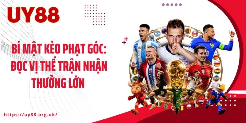 Bí Mật Kèo Phạt Góc: Đọc Vị Thế Trận Nhận Thưởng Lớn 