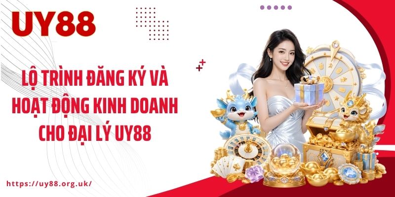 Lộ trình đăng ký và hoạt động kinh doanh cho đại lý UY88