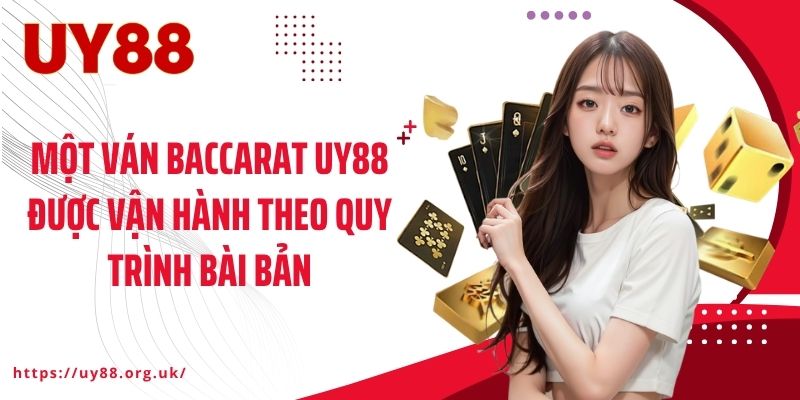 Một ván Baccarat UY88 được vận hành theo quy trình bài bản