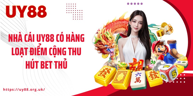 Nhà cái UY88 có hàng loạt điểm cộng thu hút bet thủ