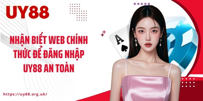 Nhận biết web chính thức để đăng nhập UY88 an toàn