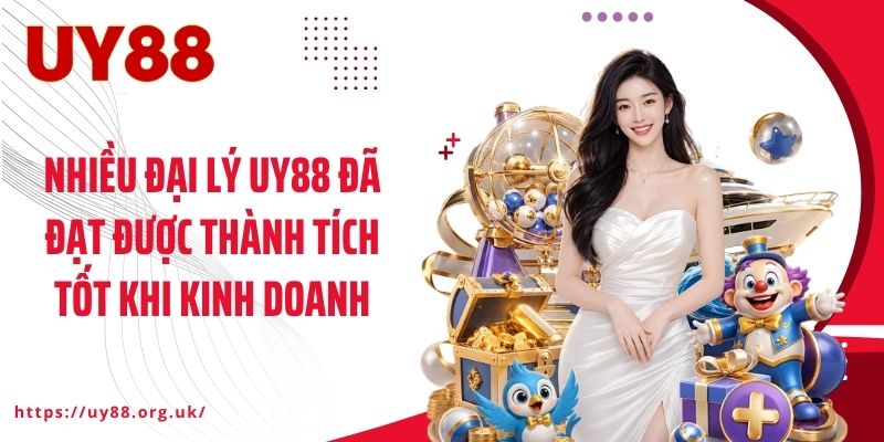 Nhiều đại lý UY88 đã đạt được thành tích tốt khi kinh doanh