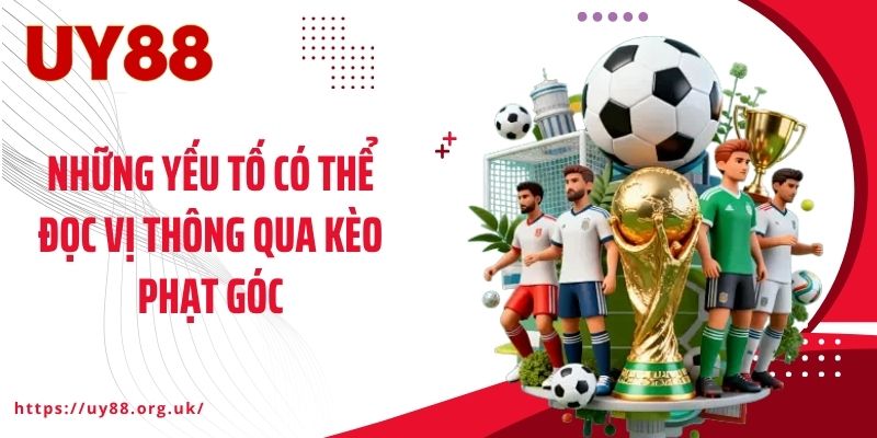 Những yếu tố có thể đọc vị thông qua kèo phạt góc