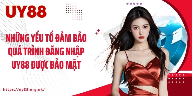 Những yếu tố đảm bảo quá trình đăng nhập UY88 được bảo mật