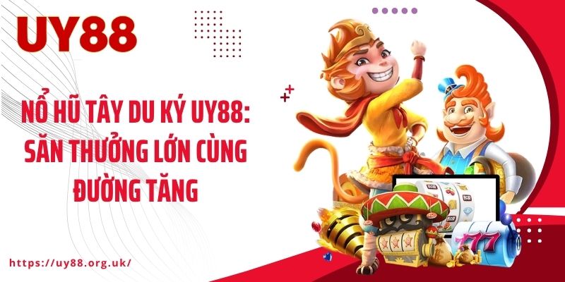 Nổ Hũ Tây Du Ký UY88: Săn Thưởng Lớn Cùng Đường Tăng