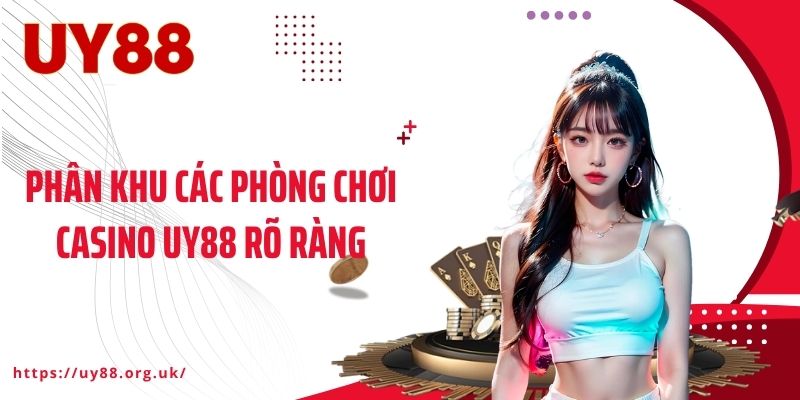 Phân khu các phòng chơi Casino UY88 rõ ràng