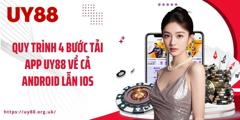 Quy trình 4 bước tải app UY88 về cả Android lẫn IOS