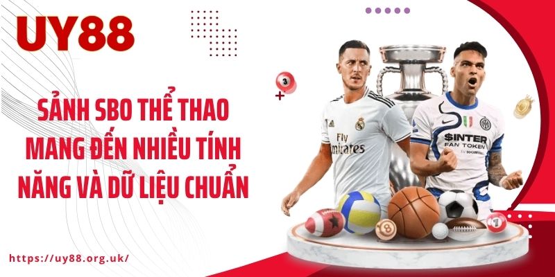 Sảnh SBO thể thao mang đến nhiều tính năng và dữ liệu chuẩn
