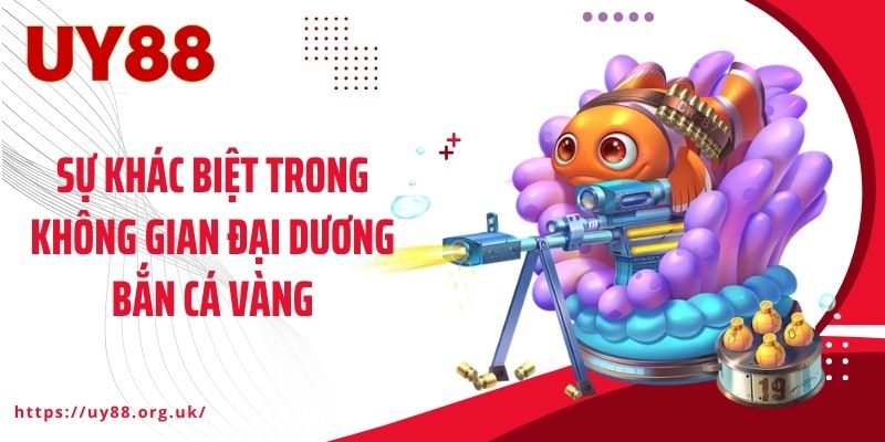 Sự khác biệt trong không gian đại dương bắn cá vàng
