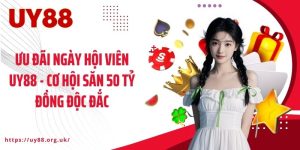 Ưu Đãi Ngày Hội Viên UY88 - Cơ Hội Săn 50 Tỷ Đồng Độc Đắc