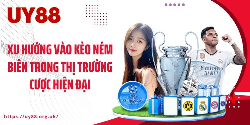 Xu hướng vào kèo ném biên trong thị trường cược hiện đại